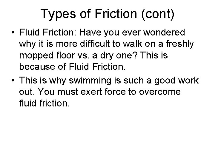 Types of Friction (cont) • Fluid Friction: Have you ever wondered why it is