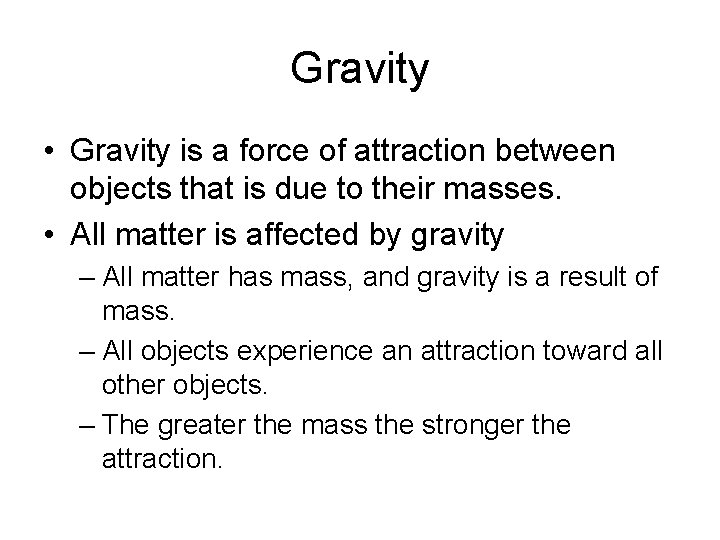 Gravity • Gravity is a force of attraction between objects that is due to