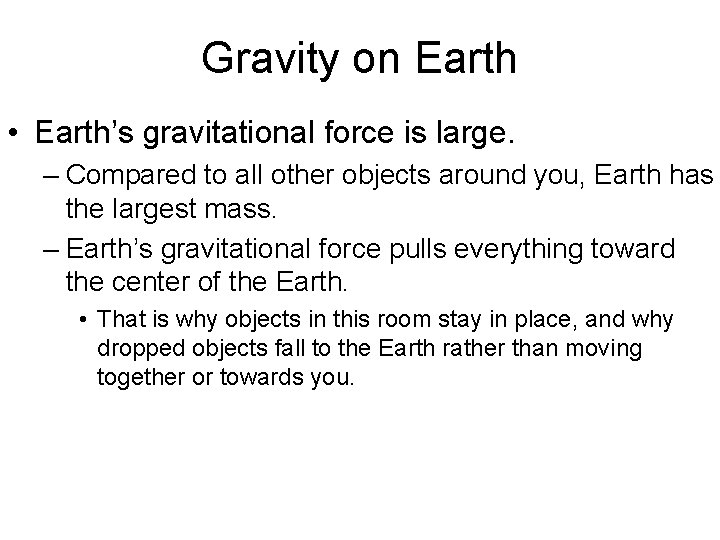 Gravity on Earth • Earth’s gravitational force is large. – Compared to all other