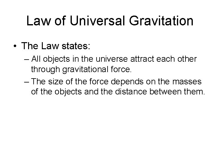 Law of Universal Gravitation • The Law states: – All objects in the universe