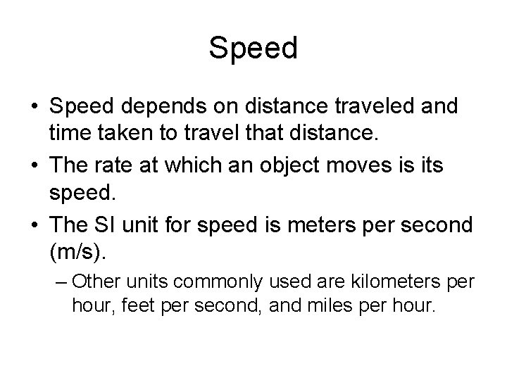 Speed • Speed depends on distance traveled and time taken to travel that distance.