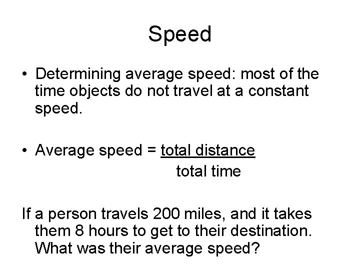 Speed • Determining average speed: most of the time objects do not travel at