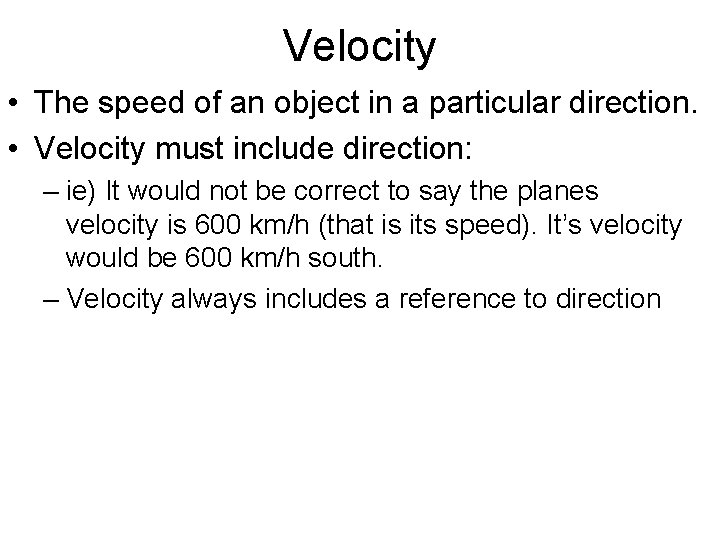 Velocity • The speed of an object in a particular direction. • Velocity must