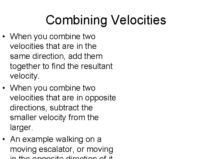 Combining Velocities • When you combine two velocities that are in the same direction,