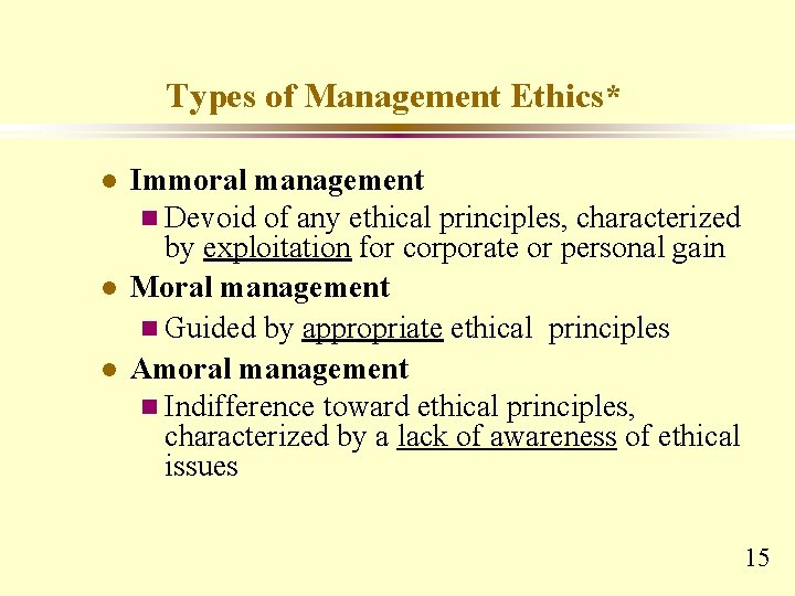 Types of Management Ethics* l l l Immoral management n Devoid of any ethical Types of Management Ethics* l l l Immoral management n Devoid of any ethical