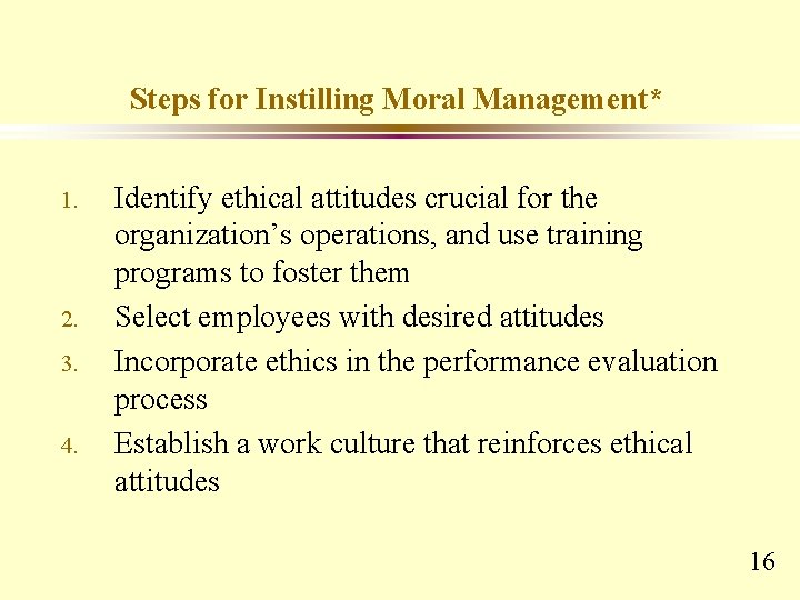 Steps for Instilling Moral Management* 1. 2. 3. 4. Identify ethical attitudes crucial for Steps for Instilling Moral Management* 1. 2. 3. 4. Identify ethical attitudes crucial for