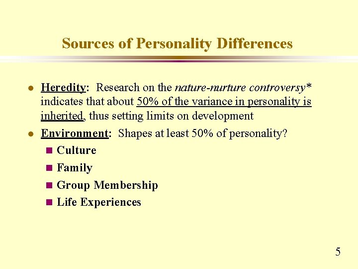 Sources of Personality Differences l l Heredity: Research on the nature-nurture controversy* indicates that Sources of Personality Differences l l Heredity: Research on the nature-nurture controversy* indicates that