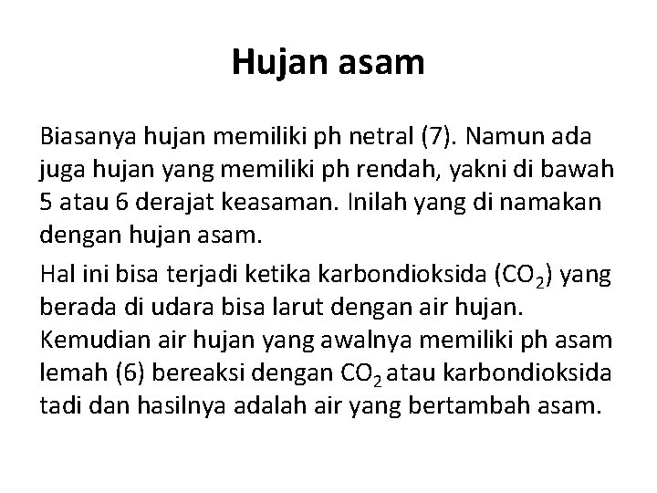 Hujan asam Biasanya hujan memiliki ph netral (7). Namun ada juga hujan yang memiliki