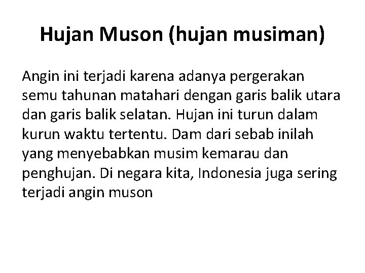 Hujan Muson (hujan musiman) Angin ini terjadi karena adanya pergerakan semu tahunan matahari dengan