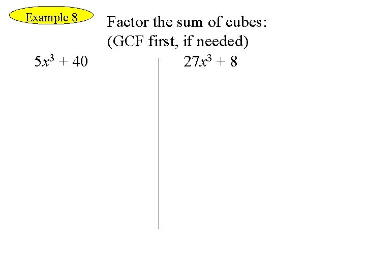 Example 8 5 x 3 + 40 Factor the sum of cubes: (GCF first,