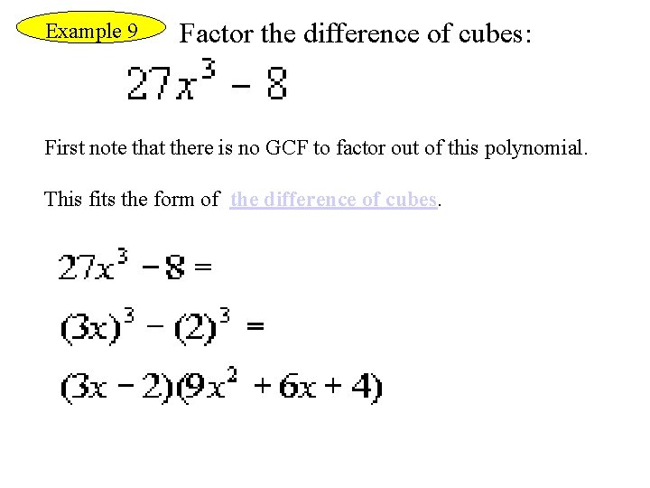 Example 9 Factor the difference of cubes: First note that there is no GCF