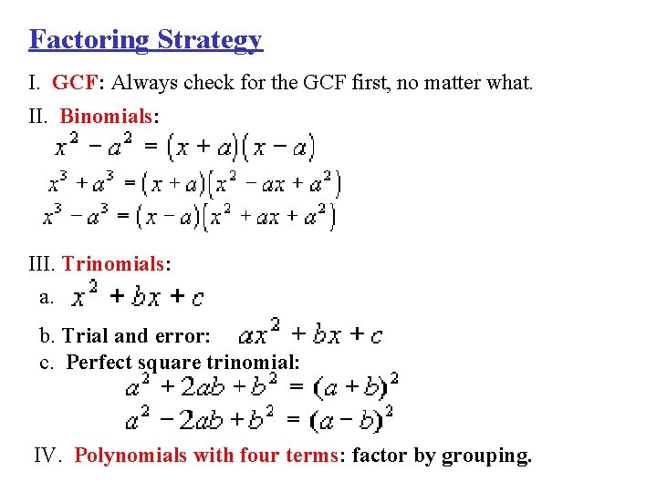 Factoring Strategy I. GCF: Always check for the GCF first, no matter what. II.