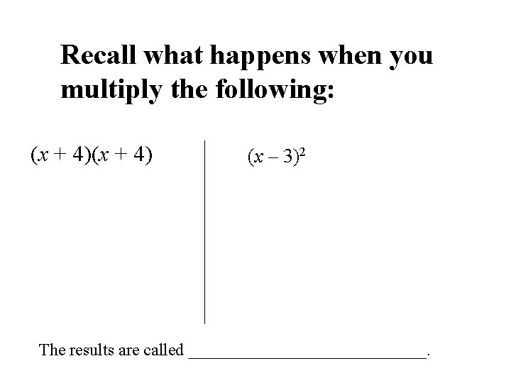 Recall what happens when you multiply the following: (x + 4) (x – 3)2