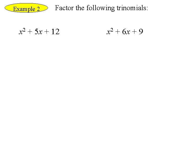 Example 2 Factor the following trinomials: x 2 + 5 x + 12 x