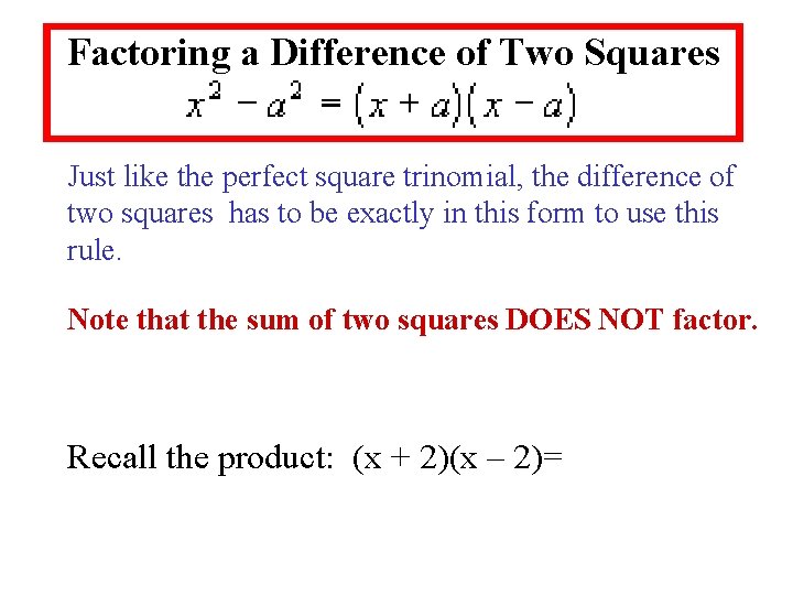 Factoring a Difference of Two Squares Just like the perfect square trinomial, the difference