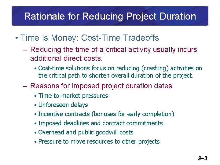 Rationale for Reducing Project Duration • Time Is Money: Cost-Time Tradeoffs – Reducing the