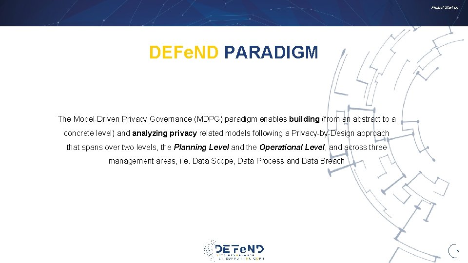 Project Start-up DEFe. ND PARADIGM The Model-Driven Privacy Governance (MDPG) paradigm enables building (from