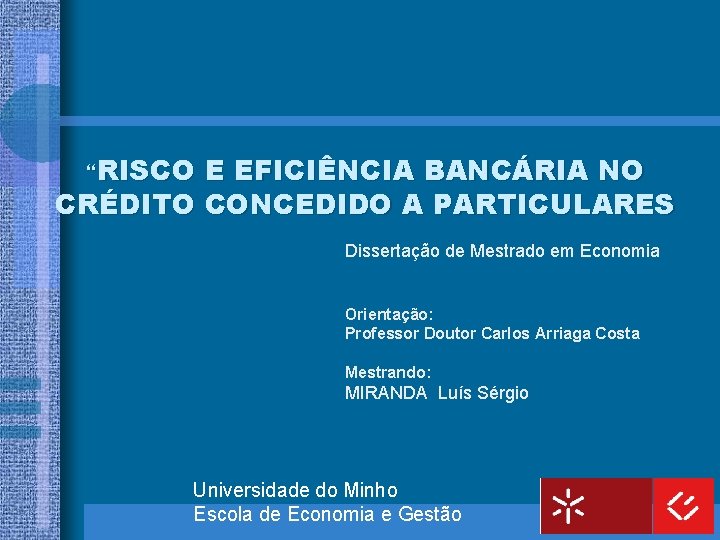 “RISCO E EFICIÊNCIA BANCÁRIA NO CRÉDITO CONCEDIDO A PARTICULARES Dissertação de Mestrado em Economia