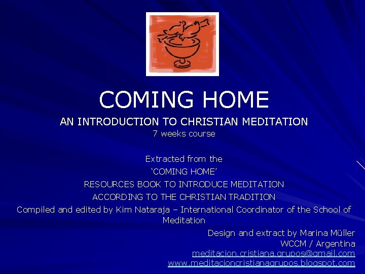 COMING HOME AN INTRODUCTION TO CHRISTIAN MEDITATION 7 weeks course Extracted from the ‘COMING COMING HOME AN INTRODUCTION TO CHRISTIAN MEDITATION 7 weeks course Extracted from the ‘COMING