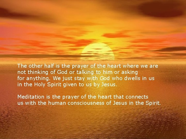 The other half is the prayer of the heart where we are not thinking The other half is the prayer of the heart where we are not thinking