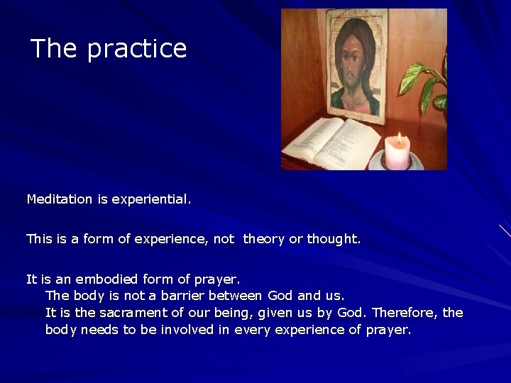 The practice Meditation is experiential. This is a form of experience, not theory or The practice Meditation is experiential. This is a form of experience, not theory or