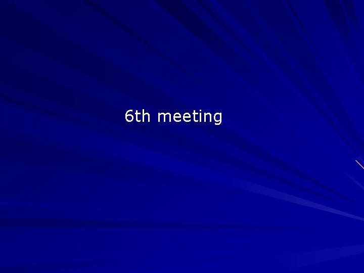 6 th meeting 6 th meeting