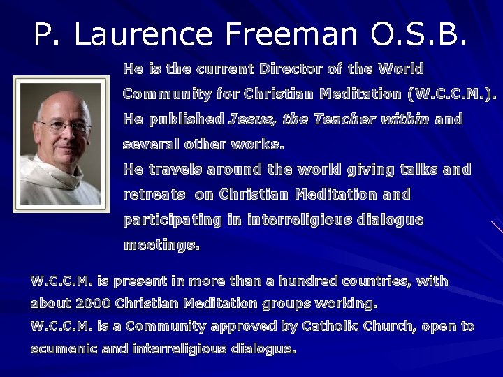 P. Laurence Freeman O. S. B. He is the current Director of the World P. Laurence Freeman O. S. B. He is the current Director of the World