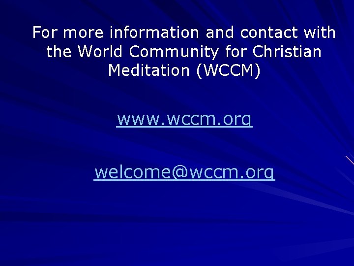 For more information and contact with the World Community for Christian Meditation (WCCM) www. For more information and contact with the World Community for Christian Meditation (WCCM) www.