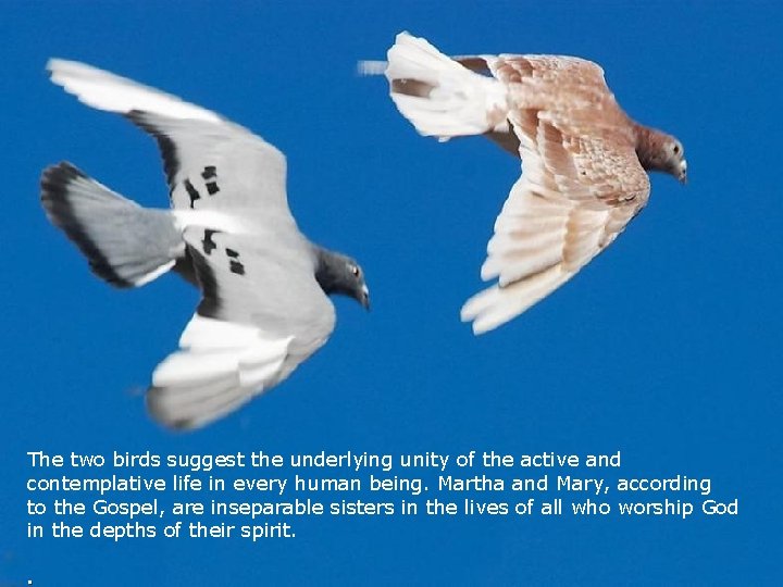 The two birds suggest the underlying unity of the active and contemplative life in The two birds suggest the underlying unity of the active and contemplative life in