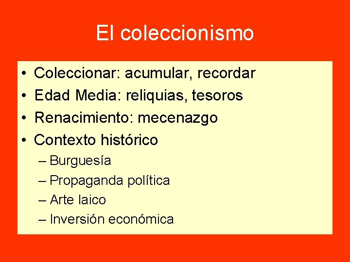 El coleccionismo • • Coleccionar: acumular, recordar Edad Media: reliquias, tesoros Renacimiento: mecenazgo Contexto El coleccionismo • • Coleccionar: acumular, recordar Edad Media: reliquias, tesoros Renacimiento: mecenazgo Contexto