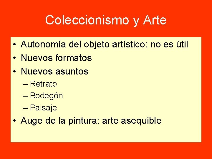 Coleccionismo y Arte • Autonomía del objeto artístico: no es útil • Nuevos formatos Coleccionismo y Arte • Autonomía del objeto artístico: no es útil • Nuevos formatos