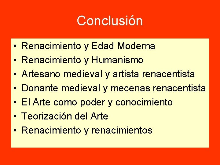 Conclusión • • Renacimiento y Edad Moderna Renacimiento y Humanismo Artesano medieval y artista Conclusión • • Renacimiento y Edad Moderna Renacimiento y Humanismo Artesano medieval y artista