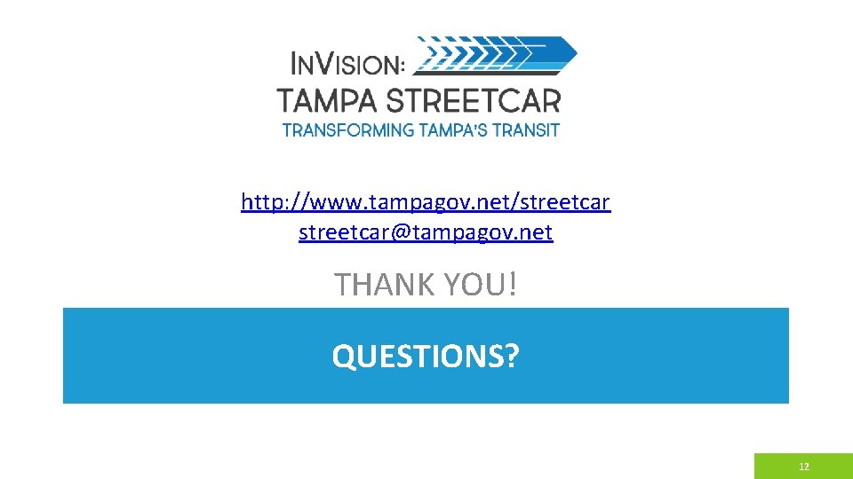 http: //www. tampagov. net/streetcar@tampagov. net THANK YOU! QUESTIONS? 12 