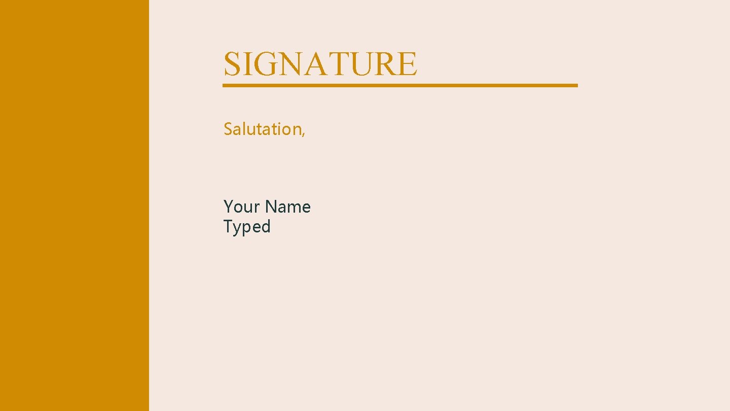 SIGNATURE Salutation, Your Name Typed 