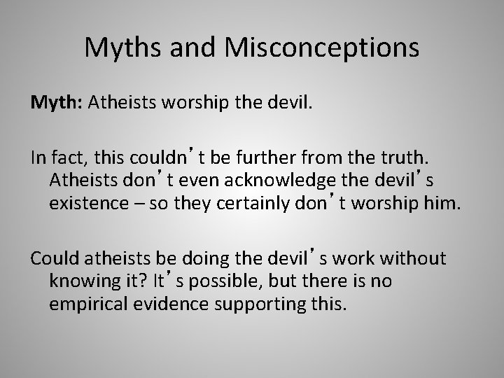 Myths and Misconceptions Myth: Atheists worship the devil. In fact, this couldn’t be further