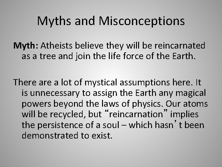 Myths and Misconceptions Myth: Atheists believe they will be reincarnated as a tree and