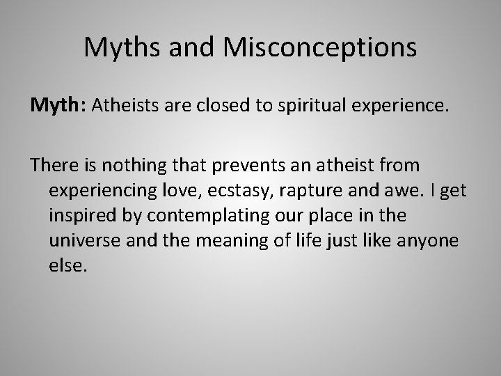 Myths and Misconceptions Myth: Atheists are closed to spiritual experience. There is nothing that