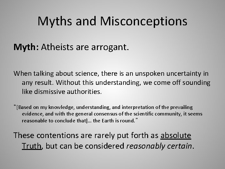 Myths and Misconceptions Myth: Atheists are arrogant. When talking about science, there is an
