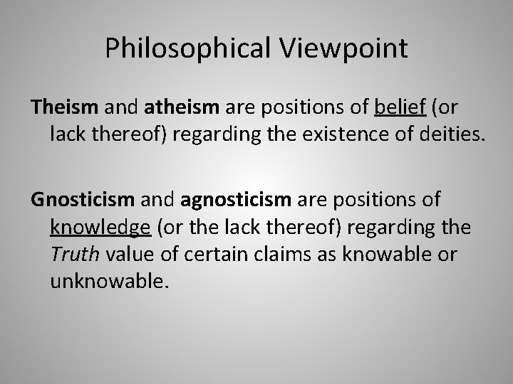 Philosophical Viewpoint Theism and atheism are positions of belief (or lack thereof) regarding the