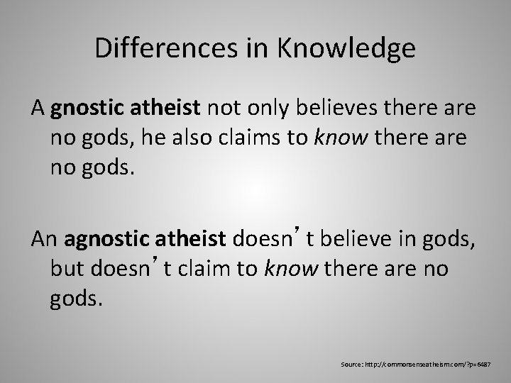 Differences in Knowledge A gnostic atheist not only believes there are no gods, he
