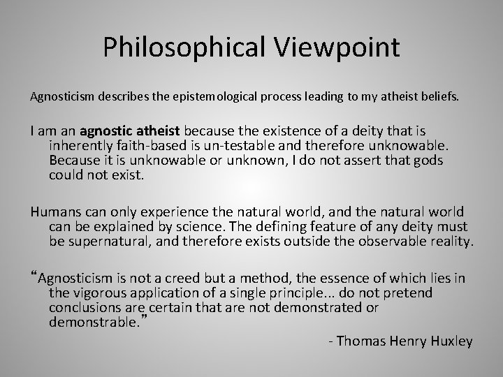 Philosophical Viewpoint Agnosticism describes the epistemological process leading to my atheist beliefs. I am