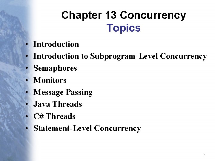 Chapter 13 Concurrency Topics • • Introduction to Subprogram-Level Concurrency Semaphores Monitors Message Passing