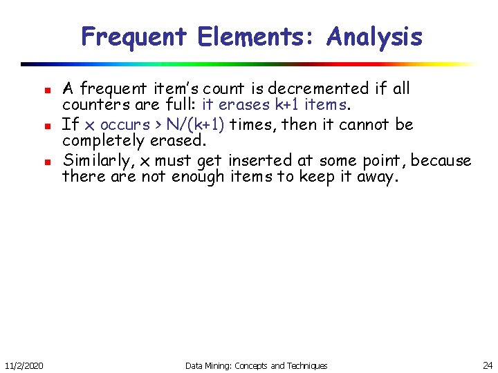 Frequent Elements: Analysis n n n 11/2/2020 A frequent item’s count is decremented if