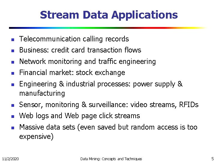 Stream Data Applications n Telecommunication calling records n Business: credit card transaction flows n