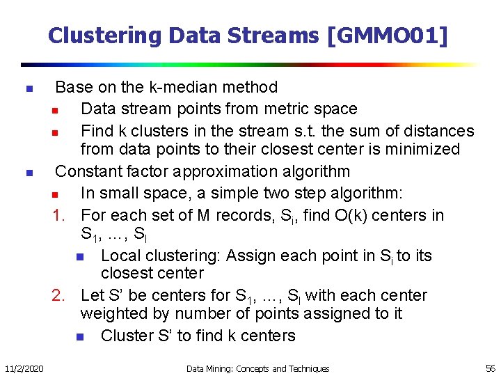 Clustering Data Streams [GMMO 01] n n 11/2/2020 Base on the k-median method n