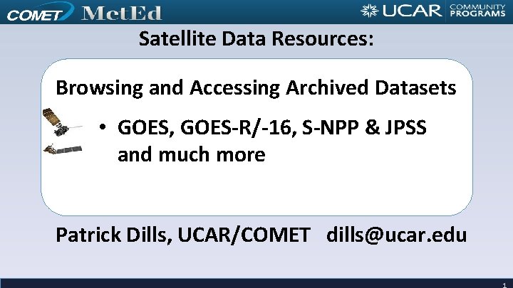 Satellite Data Resources: Browsing and Accessing Archived Datasets • GOES, GOES-R/-16, S-NPP & JPSS