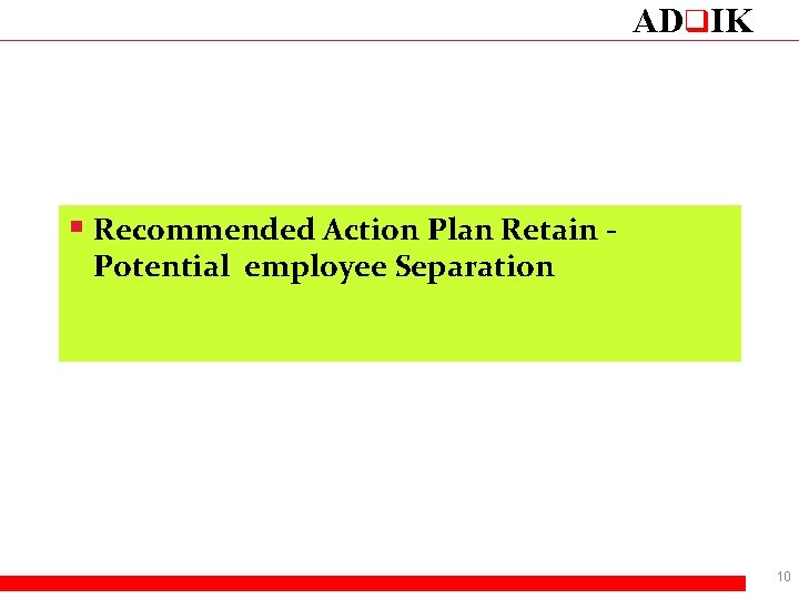 ADq. IK § Recommended Action Plan Retain Potential employee Separation 10 