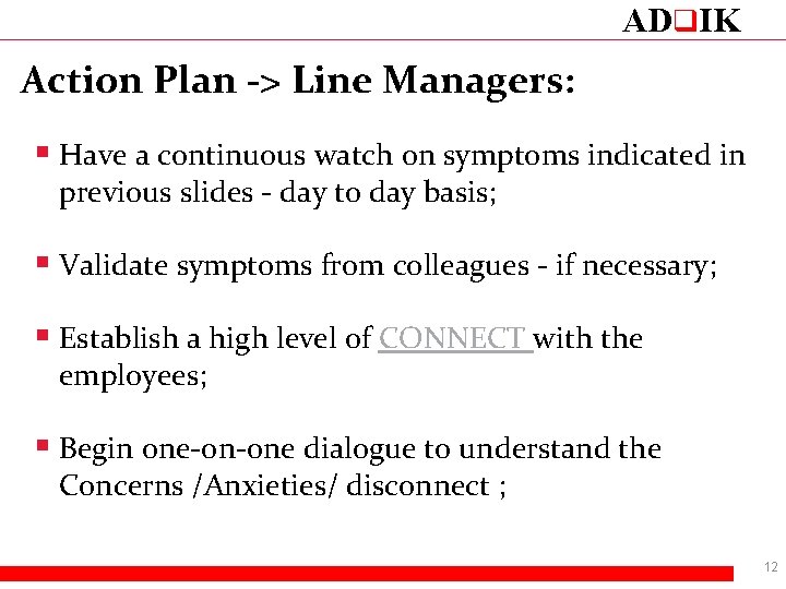 ADq. IK Action Plan -> Line Managers: § Have a continuous watch on symptoms