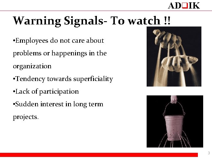 ADq. IK Warning Signals- To watch !! • Employees do not care about problems