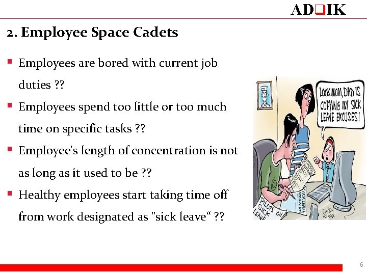 ADq. IK 2. Employee Space Cadets § Employees are bored with current job duties